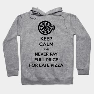 Keep Calm and Never Pay Full Price for Late Pizza (Black) Hoodie